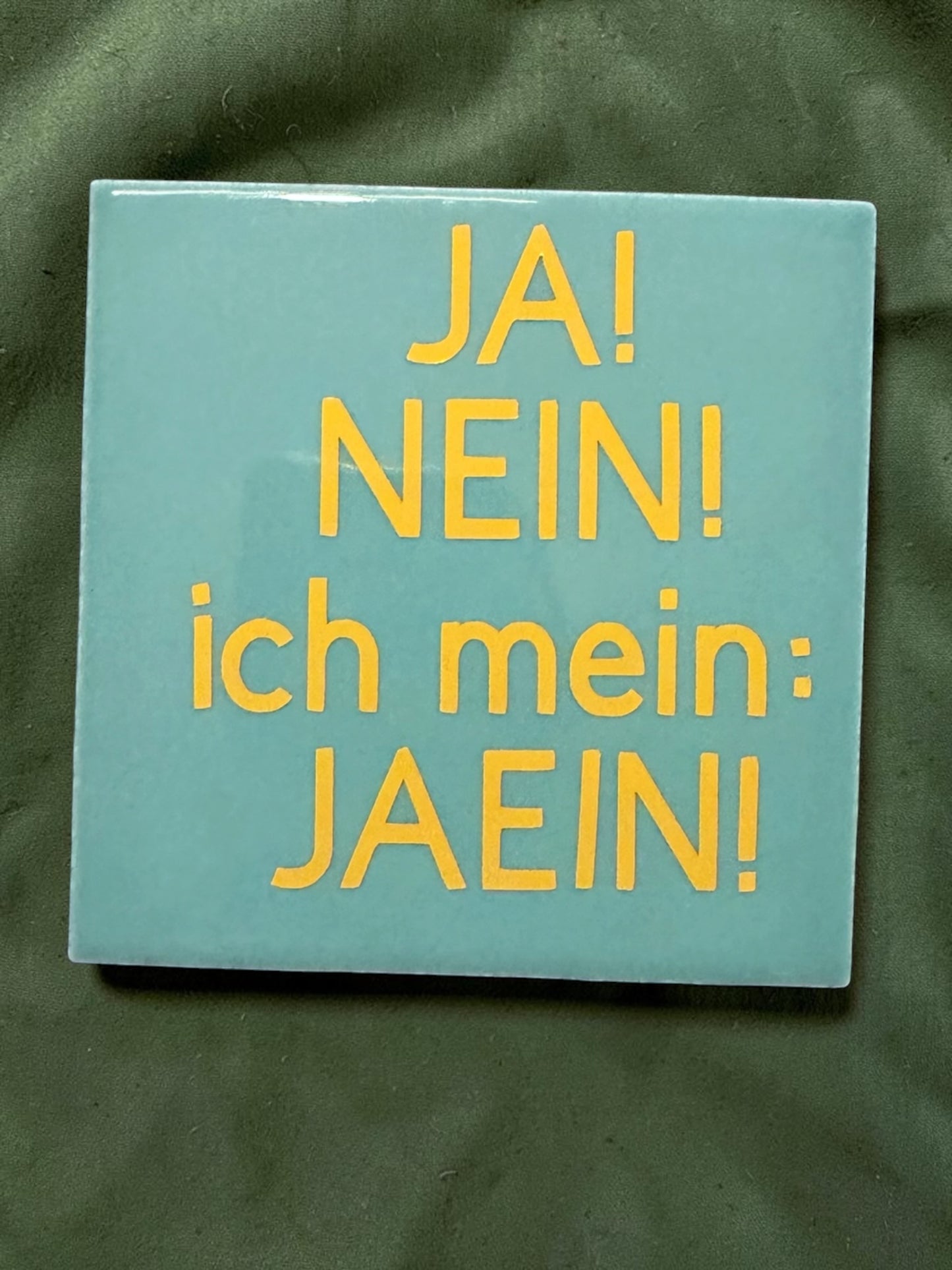 Spruch-Kachel – " Ja ! Nein ! ich mein Jaein ! "