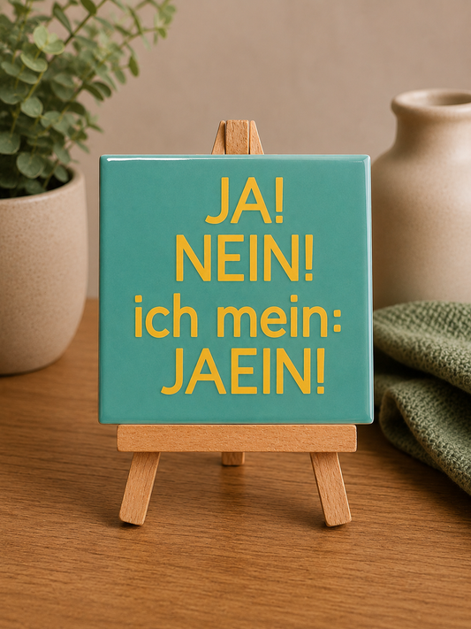 Spruch-Kachel – " Ja ! Nein ! ich mein Jaein ! "
