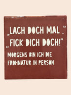 Spruch-Kachel – „Lach doch mal, fick dich doch "