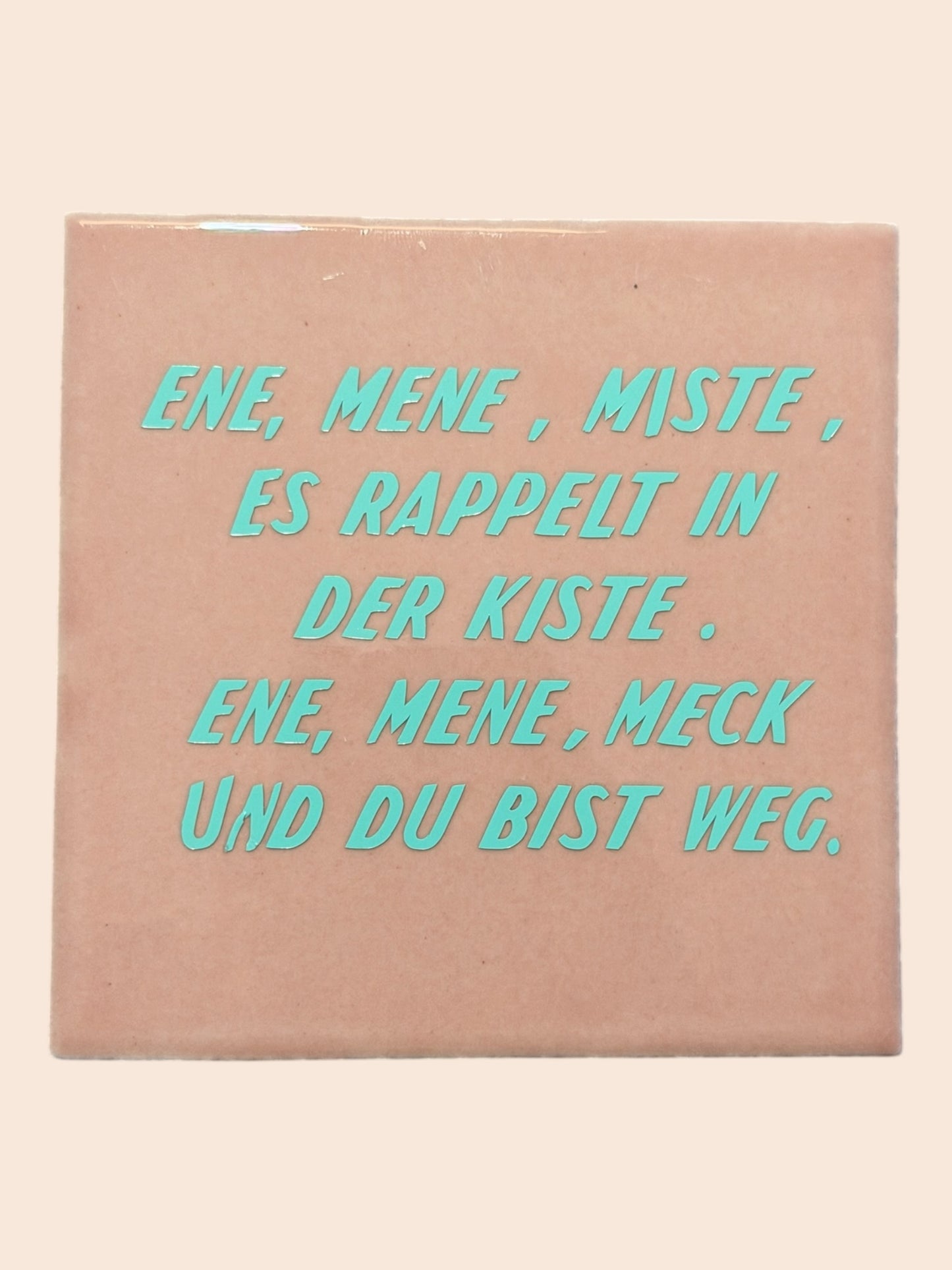 Proverb Tile – “eeny, meeny, miny, moe, there’s a rumble in the box below. Eeny, meeny, miny, moe, and out you go.”
