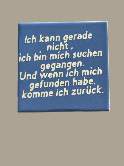 Spruch-Kachel –  „ Ich bin gerade nicht da „