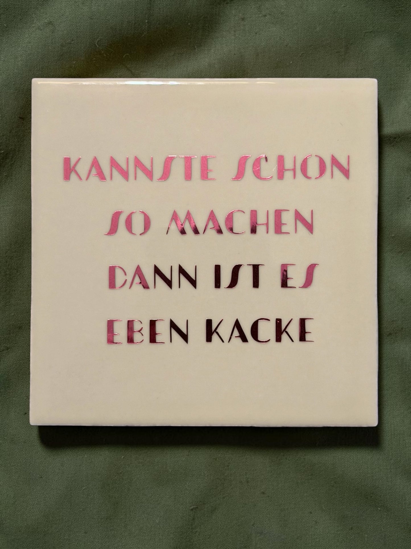 Spruch-Kachel – „Kannste schon so machen , dann ist es eben kacke "