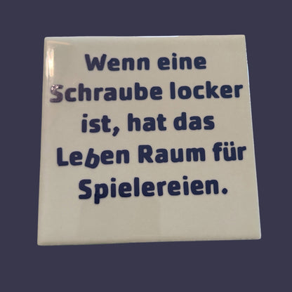 Spruch-Kachel – „ Wenn eine Schraube locker ist , hat das Leben Raum für Spielereinen“