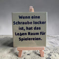Spruch-Kachel – „ Wenn eine Schraube locker ist , hat das Leben Raum für Spielereinen“