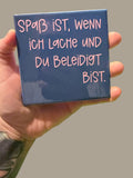 Spruch-Kachel – „ Spaß ist wenn ich lache und du beleidigt bist „